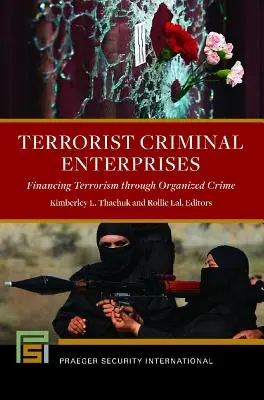 Teroristické zločinecké podniky: Financovanie terorizmu prostredníctvom organizovaného zločinu - Terrorist Criminal Enterprises: Financing Terrorism through Organized Crime