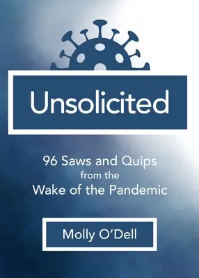 Nevyžiadané: Píly a vtipy z obdobia po pandémii - Unsolicited: 96 Saws and Quips from the Wake of the Pandemic