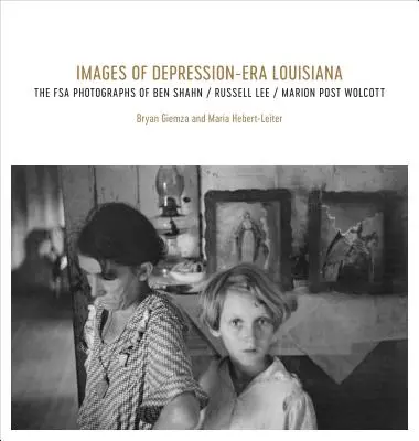 Obrazy z obdobia depresie v Louisiane: Fotografie FSA Bena Shahna, Russella Leeho a Marion Post Wolcottovej - Images of Depression-Era Louisiana: The FSA Photographs of Ben Shahn, Russell Lee, and Marion Post Wolcott