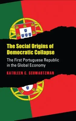 Sociálne korene demokratického kolapsu: Prvá portugalská republika v globálnom hospodárstve - Social Origins of Democratic Collapse: The First Portuguese Republic in the Global Economy