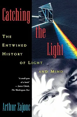 Chytiť svetlo: Prepletené dejiny svetla a mysle - Catching the Light: The Entwined History of Light and Mind