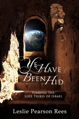 Vy ste boli ukrytí: Hľadanie stratených kmeňov Izraela - Ye Have Been Hid: Finding the Lost Tribes of Israel