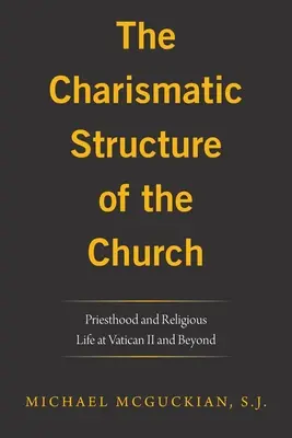 Charizmatická štruktúra cirkvi: Kňazstvo a rehoľný život na I. vatikánskom koncile a po ňom - The Charismatic Structure of the Church: Priesthood and Religious Life at Vatican Ii and Beyond