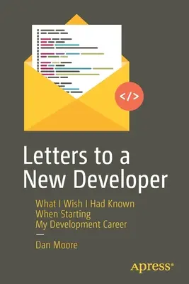 Listy novému vývojárovi: Čo by som chcel vedieť, keď som začínal svoju vývojársku kariéru - Letters to a New Developer: What I Wish I Had Known When Starting My Development Career