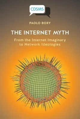 Internetový mýtus: Od imaginárneho internetu k sieťovým ideológiám - The Internet Myth: From the Internet Imaginary to Network Ideologies