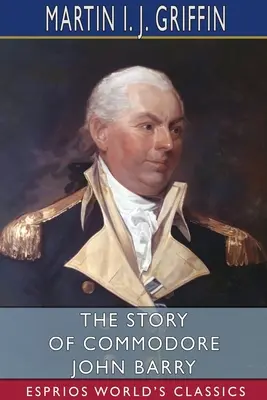 Príbeh komodora Johna Barryho (Esprios Classics) - The Story of Commodore John Barry (Esprios Classics)