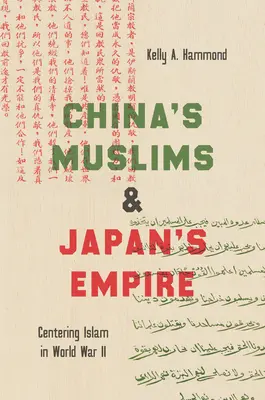 Čínski moslimovia a japonské impérium: V centre pozornosti islam v druhej svetovej vojne - China's Muslims and Japan's Empire: Centering Islam in World War II