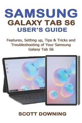 Používateľská príručka Samsung Galaxy Tab S6: Galaxy Tab S6: Funkcie, nastavenie, tipy a triky a riešenie problémov - Samsung Galaxy Tab S6 User's Guide: Features, Setting up, Tips & Tricks and Troubleshooting of your Samsung Galaxy Tab S6
