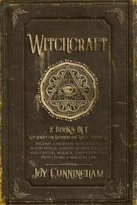 Čarodejníctvo: 2 knihy v 1 -Čarodejníctvo pre začiatočníkov a Wicca Starter Kit- Staňte sa modernou čarodejnicou pomocou mesačných kúziel, tarotov, byliniek, - Witchcraft: 2 books in 1 -Witchcraft for Beginners and Wicca Starter Kit- Become a modern witch using moon spells, tarots, herbal,