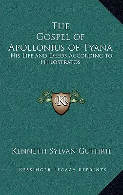 Evanjelium Apollónia z Tyany: Jeho život a skutky podľa Filostrata - The Gospel of Apollonius of Tyana: His Life and Deeds According to Philostratos