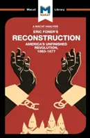 Analýza knihy Erica Fonera Rekonštrukcia: Americká nedokončená revolúcia 1863 - 1877 - An Analysis of Eric Foner's Reconstruction: America's Unfinished Revolution 1863-1877