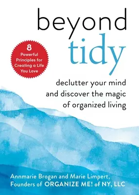 Za hranicami poriadku: Zbavte sa svojej mysle a objavte kúzlo organizovaného života - Beyond Tidy: Declutter Your Mind and Discover the Magic of Organized Living