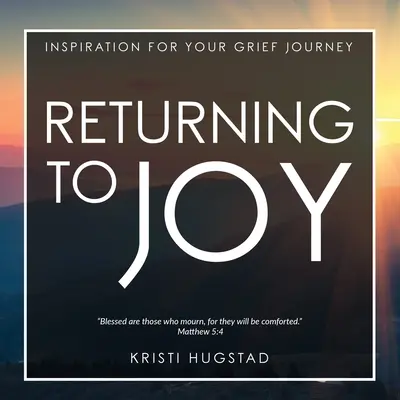 Návrat k radosti: Inšpirácia pre smútiacich po strate milovanej osoby - Returning to Joy: Inspiration for Grieving the Loss of a Loved One