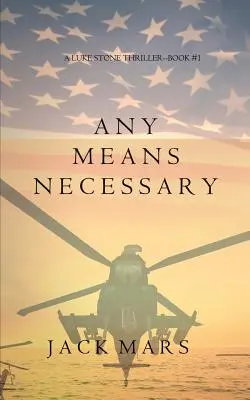 Any Means Necessary (A Luke Stone Thriller-Book #1) - Any Means Necessary (a Luke Stone Thriller-Book #1)
