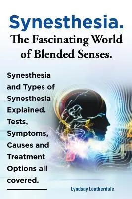 Synestézia. fascinujúci svet zmiešaných zmyslov. Vysvetlenie synestézie a typov synestézie. Testy, príznaky, príčiny a možnosti liečby Al - Synesthesia. the Fascinating World of Blended Senses. Synesthesia and Types of Synesthesia Explained. Tests, Symptoms, Causes and Treatment Options Al