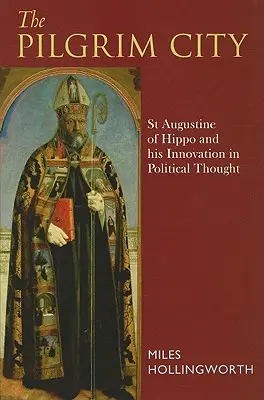 Mesto pútnikov: Augustín z Hippo a jeho inovácie v politickom myslení - Pilgrim City: St Augustine of Hippo and His Innovation in Political Thought