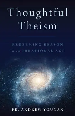 Premyslený teizmus: Rozum v iracionálnom veku - Thoughtful Theism: Redeeming Reason in an Irrational Age