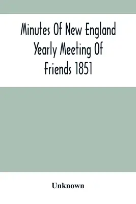 Zápisnica z novoanglického ročného stretnutia priateľov 1851 - Minutes Of New England Yearly Meeting Of Friends 1851