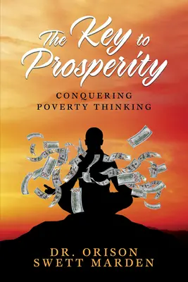 Kľúč k prosperite: Kľúč k prosperite: Prekonať chudobu myslením (Kľúč k prosperite: Prekonať chudobu myslením) - The Key to Prosperity: Conquering Poverty Thinking