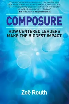 Vyrovnanosť: Ako sústredení lídri dosahujú najväčší vplyv - Composure: How Centered Leaders Make the Biggest Impact