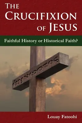 Ježišovo ukrižovanie: (Krížové ukrižovanie): Verná história alebo historická viera? - The Crucifixion of Jesus: Faithful History or Historical Faith?