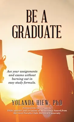 Buď absolventom: Vychutnajte si svoje úlohy a skúšky bez toho, aby ste vyhoreli v knihe Jednoduchý študijný vzorec. - Be a Graduate: Ace Your Assignments and Exams Without Burning out in Easy Study Formula.