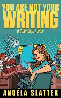 Ty nie si tvoje písanie a iné múdre rady - You Are Not Your Writing & Other Sage Advice