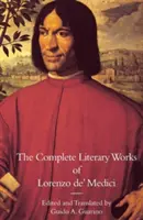 Úplné literárne dielo Lorenza de' Medici, Magnificenta - The Complete Literary Works of Lorenzo de' Medici, the Magnificent