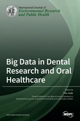 Big Data in Dental Research and Oral Healthcare (Veľké objemy údajov v zubnom výskume a ústnej zdravotnej starostlivosti) - Big Data in Dental Research and Oral Healthcare