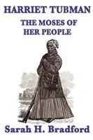 Harriet Tubmanová, Mojžiš svojho ľudu - Harriet Tubman, the Moses of Her People