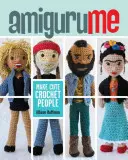 Amigurume: Háčkovaní človiečikovia: Vyrobte si roztomilých háčkovaných človiečikov - Amigurume: Make Cute Crochet People