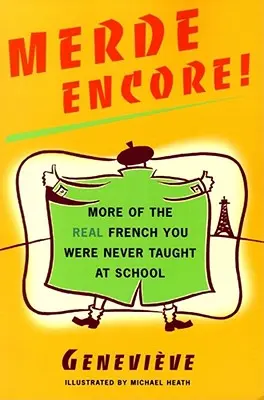 Merde Encore! Viac skutočnej francúzštiny, ktorú vás v škole neučili - Merde Encore!: More of the Real French You Were Never Taught at School