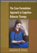 Prístup k formulácii prípadu v kognitívno-behaviorálnej terapii - The Case Formulation Approach to Cognitive-Behavior Therapy