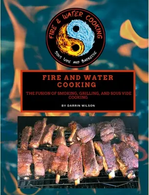 Varenie v ohni a vode: Vzduch a voda: Fúzia údenia, grilovania a varenia metódou Sous Vide - Fire and Water Cooking: The Fusion of Smoking, Grilling, and Sous Vide Cooking