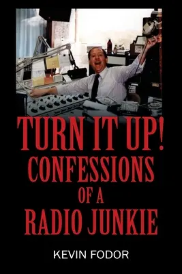 Turn It Up! Vyznanie rozhlasového narkomana - Turn It Up! Confessions of a Radio Junkie