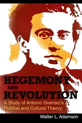 Hegemónia a revolúcia: Politická a kultúrna teória Antonia Gramsciho - Hegemony and Revolution: Antonio Gramsci's Political and Cultural Theory