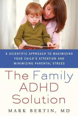 Riešenie ADHD v rodine: Vedecký prístup k maximalizácii pozornosti vášho dieťaťa a minimalizácii rodičovského stresu - Family ADHD Solution: A Scientific Approach to Maximizing Your Child's Attention and Minimizing Parental Stress