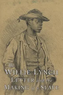 List Willieho Lyncha a tvorba otroka - The Willie Lynch Letter and the Making of A Slave