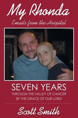 Moja Rhonda: e-maily z nemocnice; sedem rokov v údolí rakoviny z milosti nášho Pána - My Rhonda: Emails from the Hospital; Seven Years Through the Valley of Cancer by the Grace of Our Lord