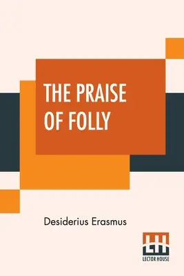 Chvála bláznovstva: preklad Johna Wilsona s úvodom od pani P. S. Allenovej - The Praise Of Folly: Translated By John Wilson With An Introduction By Mrs. P. S. Allen