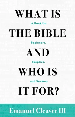 Čo je Biblia a pre koho je určená: Kniha pre začiatočníkov, skeptikov a hľadačov - What Is the Bible and Who Is It For?: A Book for Beginners, Skeptics, and Seekers