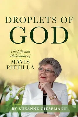 Kvapky Boha: Život a filozofia Mavis Pittillovej - Droplets of God: The Life and Philosophy of Mavis Pittilla