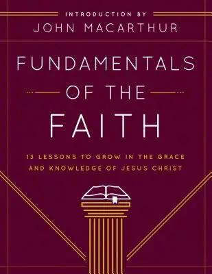 Základy viery: 13 lekcií na rast v milosti a poznaní Ježiša Krista - Fundamentals of the Faith: 13 Lessons to Grow in the Grace and Knowledge of Jesus Christ