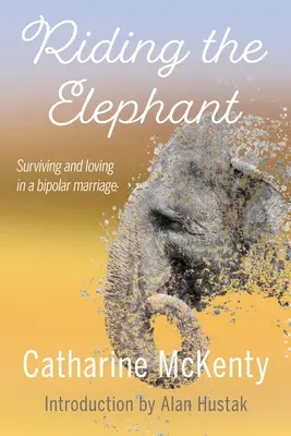 Jazda na slonovi: Prežitie a láska s bipolárnym partnerom - Riding the Elephant: Survival and Love with a Bipolar Partner