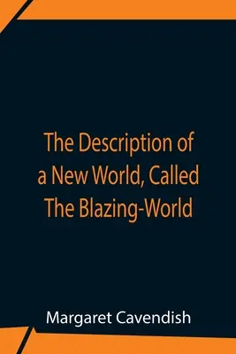 Opis nového sveta, nazývaného Blazing-World - The Description Of A New World, Called The Blazing-World
