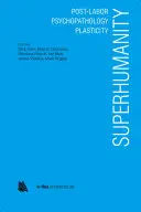Nadľudskosť: Po pôrode, psychopatológia, plasticita - Superhumanity: Post-Labor, Psychopathology, Plasticity