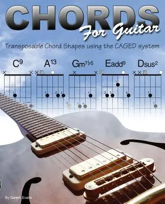 Akordy pre gitaru: Systém CAGED: Transponovateľné tvary akordov pre gitaru - Chords for Guitar: Transposable Chord Shapes using the CAGED System
