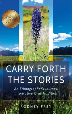 Prenášajte príbehy: Cesta etnografa do ústnej tradície pôvodných obyvateľov - Carry Forth the Stories: An Ethnographer's Journey Into Native Oral Tradition
