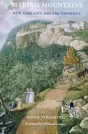 Vytváranie hôr: New York a Catskills - Making Mountains: New York City and the Catskills