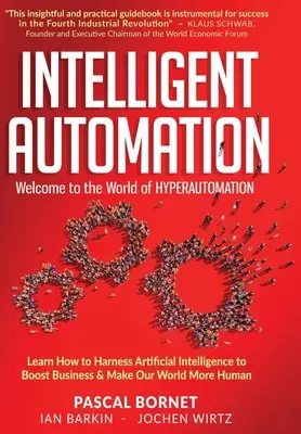 Inteligentná automatizácia: Naučte sa, ako využiť umelú inteligenciu na podporu podnikania a urobiť náš svet ľudskejším - Intelligent Automation: Learn how to harness Artificial Intelligence to boost business & make our world more human